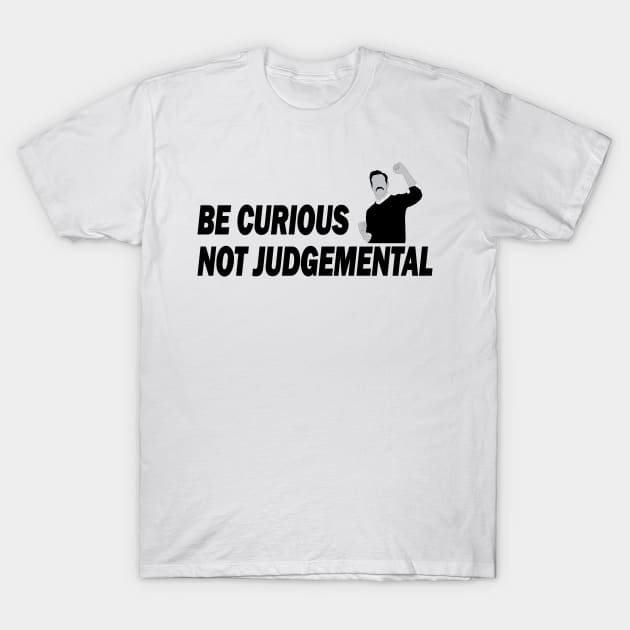 Be Curious Not Judgemental Black and White T-Shirt by RockyDesigns